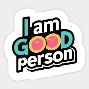 I Am A Good Person Sticker